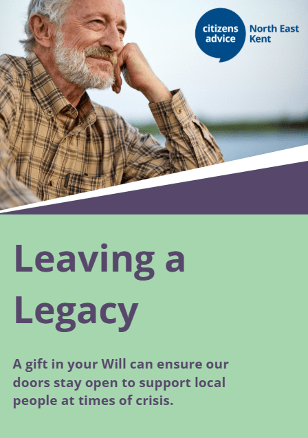 Image of the front page of the Citizens Advice North East Kent 'leaving a legacy' brochure. An elderely man resting his head on his hand looking ino the distance. The text reads: 'A gift in your Will can ensure our doors stay open to support local people at times of crisis'. 